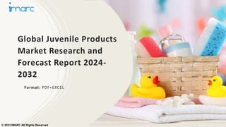 Global Juvenile Products
Market Research and
Forecast Report 2024-
2032
Format: PDF+EXCEL
© 2023 IMARC All Rights Reserved
 