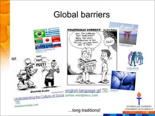Global barriers




   …long traditions!
 