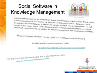 Social Software in
Knowledge Management




          http://radar.oreilly.com/2011/03/knowledge-management-social-media.html
 