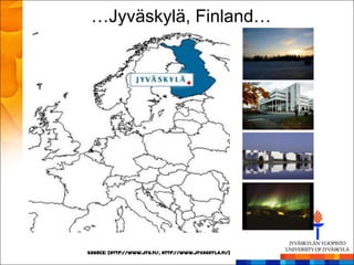 …Jyväskylä, Finland…




Source: [http://www.jyu.fi/, http://www.jyvaskyla.fi/]
 