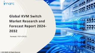 Global KVM Switch
Market Research and
Forecast Report 2024-
2032
Format: PDF+EXCEL
© 2023 IMARC All Rights Reserved
 