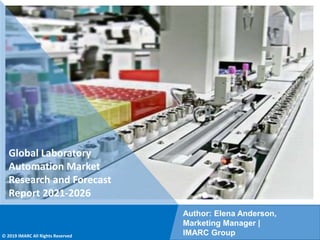 Copyright © IMARC Service Pvt Ltd. All Rights Reserved
Global Laboratory
Automation Market
Research and Forecast
Report 2021-2026
Author: Elena Anderson,
Marketing Manager |
IMARC Group
© 2019 IMARC All Rights Reserved
 