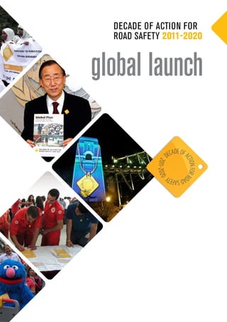 global launch
Decade of Action for
Road Safety 2011-2020
 