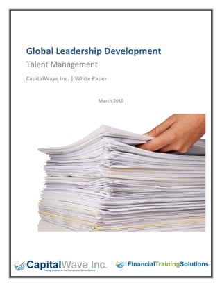  

 


Global Leadership Development 
Talent Management  
CapitalWave Inc. | White Paper 
                                   

                           March 2010 
 




 

 



                                         1 
 
 