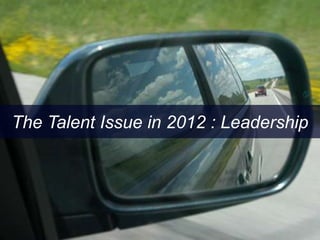 The Talent Issue in 2012 : Leadership
 