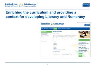 Enriching the curriculum and providing a 
context for developing Literacy and Numeracy 
9 
 