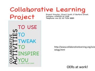 http://www.collaborativelearning.org/scie
iology.html
OERs at work!
 