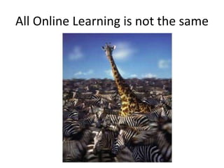 All Online Learning is not the same
 