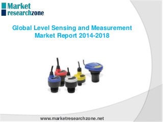 www.marketresearchzone.net
Global Level Sensing and Measurement
Market Report 2014-2018
 