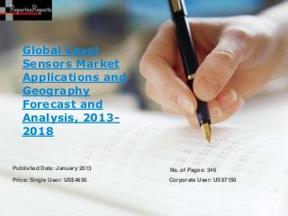 Global Level
   Sensors Market
   Applications and
   Geography
   Forecast and
   Analysis, 2013-
   2018


Published Date: January 2013   No. of Pages: 346
Price: Single User: US$4650    Corporate User: US$7150
 