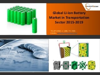 Global Li-ion Battery
Market in Transportation
Sector 2015-2019
TELEPHONE: +1 (855) 711-1555
E-MAIL: sales@researchbeam.com
 