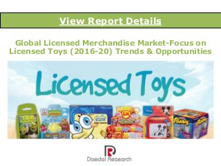 Global Licensed Merchandise Market-Focus on
Licensed Toys (2016-20) Trends & Opportunities
View Report Details
 
