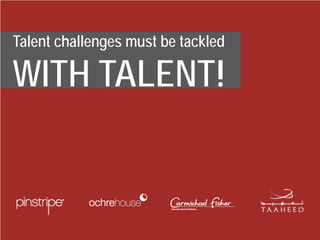 Talent challenges must be tackled

WITH TALENT!

Proprietary Content – Do not distribute without permission.

24

 