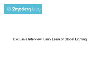Exclusive Interview: Larry Lazin of Global Lighting 