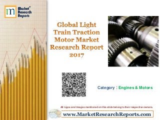 www.MarketResearchReports.com
Category : Engines & Motors
All logos and Images mentioned on this slide belong to their respective owners.
 