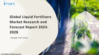 Global Liquid Fertilizers
Market Research and
Forecast Report 2023-
2028
Format: PDF+EXCEL
© 2023 IMARC All Rights Reserved
 