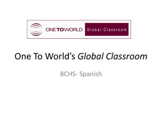 One To World’s Global Classroom
BCHS- Spanish

 
