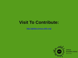 Visit To Contribute:
http://global.census.okfn.org/
 