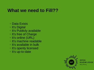 What we need to Fill??
➢ Data Exists
➢ It's Digital
➢ It's Publicly available
➢ It's free of Charge
➢ It's online (URL)
➢ It's machine readable
➢ It's available in bulk
➢ It's openly licensed
➢ It's up-to-date
 