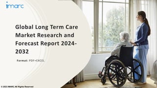 Global Long Term Care
Market Research and
Forecast Report 2024-
2032
Format: PDF+EXCEL
© 2023 IMARC All Rights Reserved
 