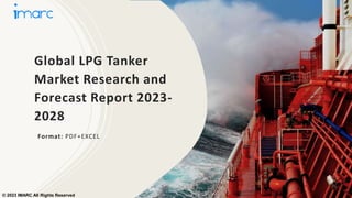 Global LPG Tanker
Market Research and
Forecast Report 2023-
2028
Format: PDF+EXCEL
© 2023 IMARC All Rights Reserved
 