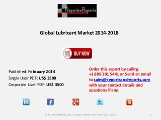 Global Lubricant Market 2014-2018

Published: February 2014
Single User PDF: US$ 2500
Corporate User PDF: US$ 3500

Order this report by calling
+1 888 391 5441 or Send an email
to sales@reportsandreports.com
with your contact details and
questions if any.

© ReportsnReports.com / Contact sales@reportsandreports.com

1

 