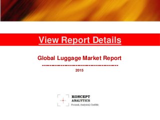 Global Luggage Market Report
-----------------------------------------
2015
View Report Details
 