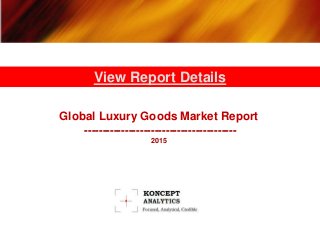 Global Luxury Goods Market Report
-----------------------------------------
2015
View Report Details
 