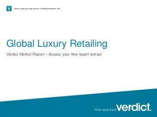 Verdict news and views service | Published November 2013

Global Luxury Retailing
Verdict Market Report – Access your free report extract

Page 1

 