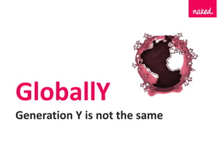 GloballY
Generation Y is not the same
 