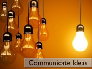 Communicate Ideas
 