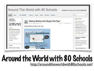 Around the World with 80 Schools
          http://aroundtheworldwith80schools.net/
 