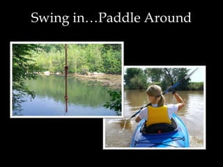 Swing in…Paddle Around
 