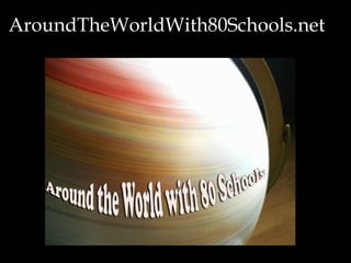 AroundTheWorldWith80Schools.net
 