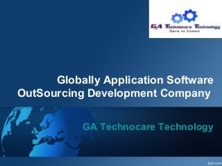 Globally Application Software
OutSourcing Development Company
GA Technocare Technology
 
