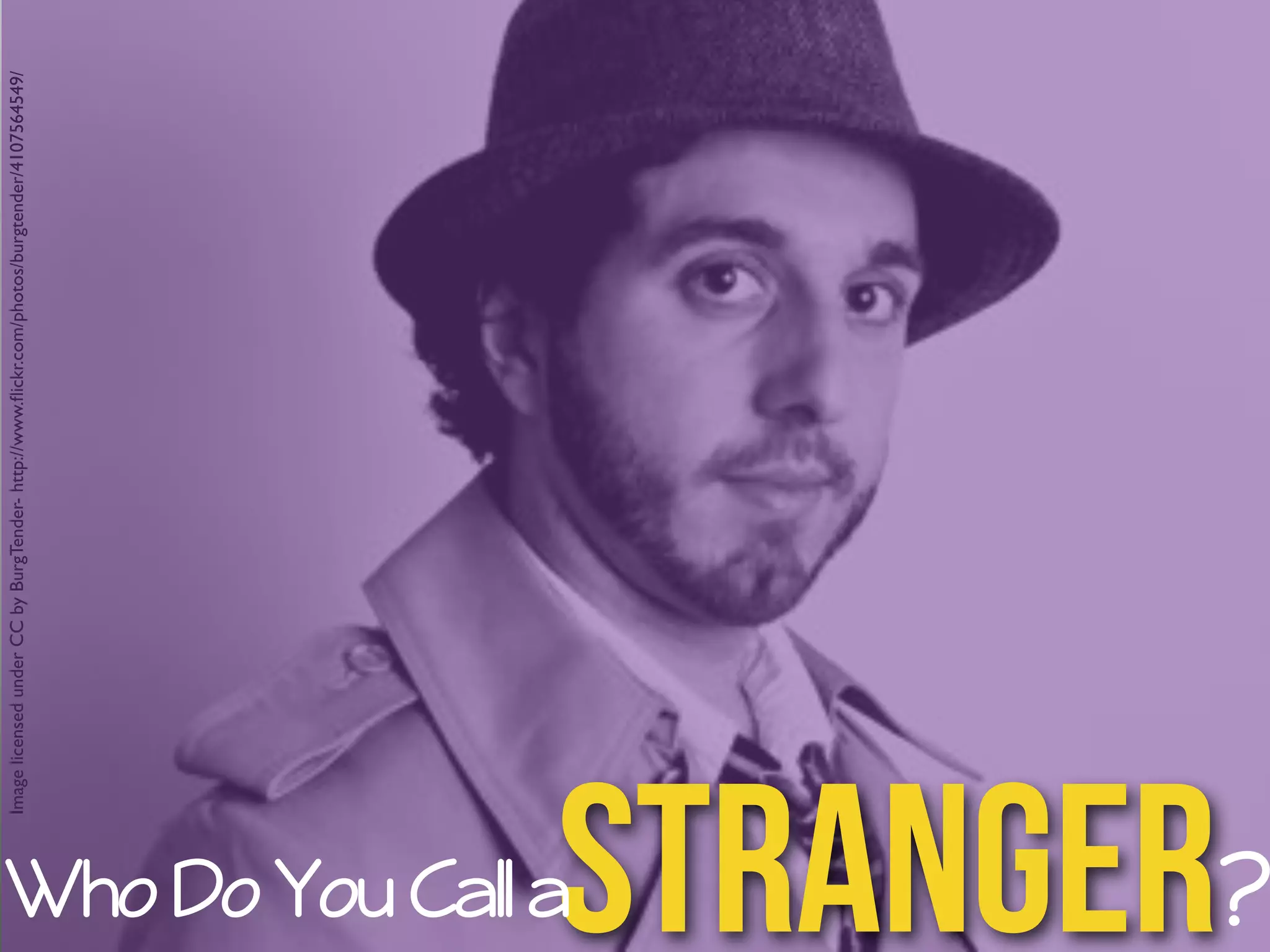 Image licensed under CC by BurgTender- http://www.flickr.com/photos/burgtender/4107564549/ Who Do You Call aStranger? 
 