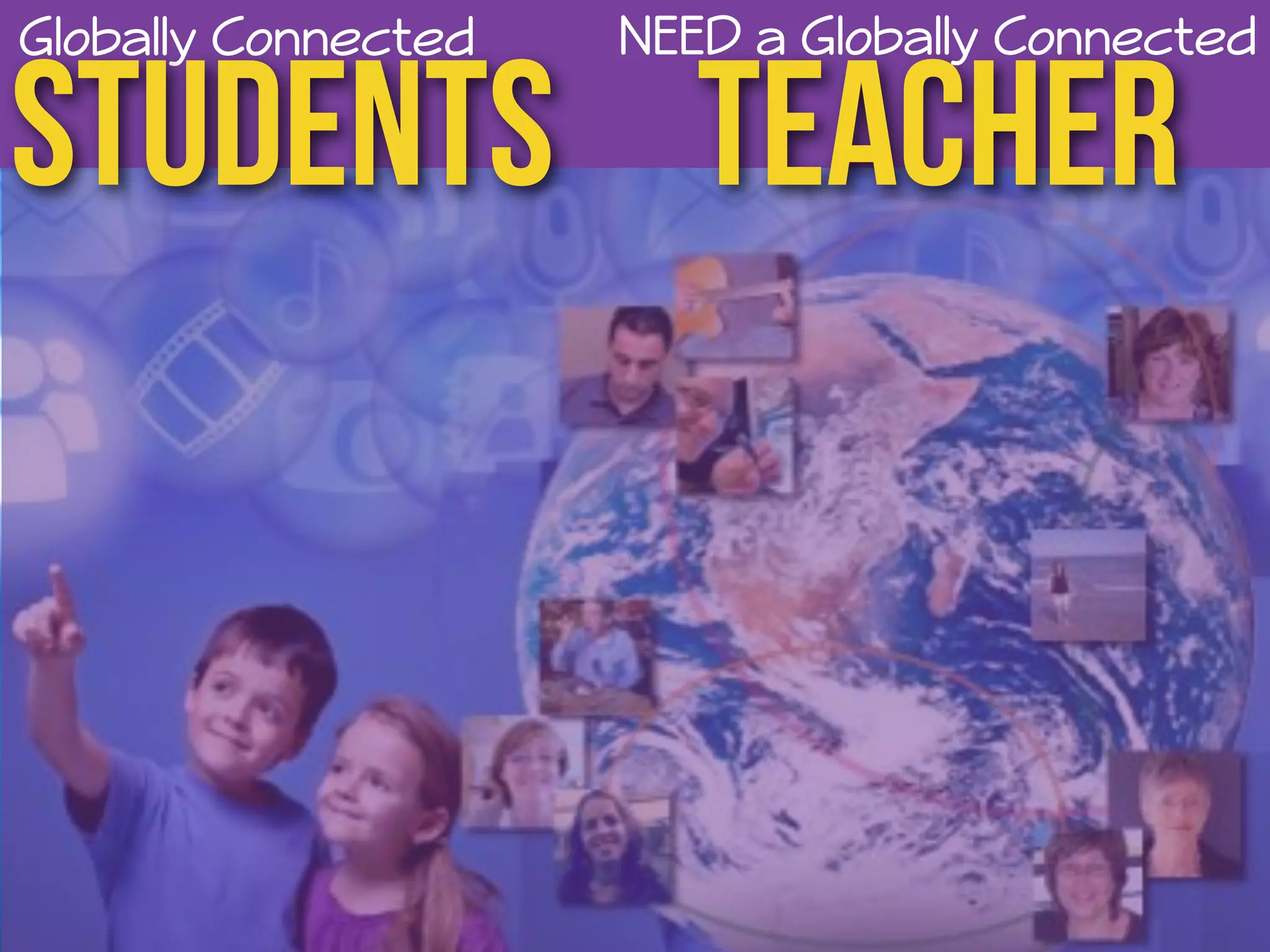 Globally Connected students Teacher NEED a Globally Connected 
 