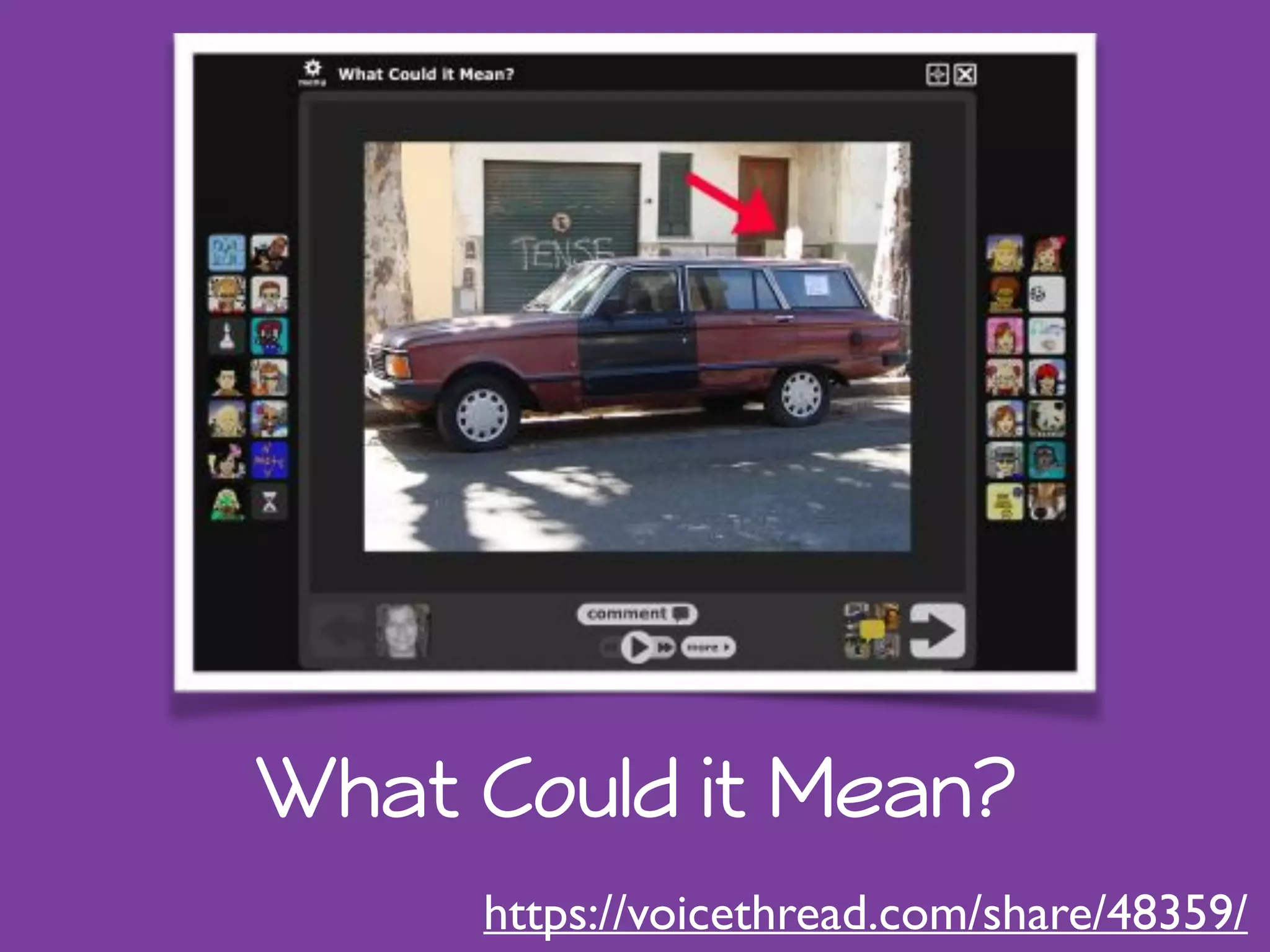 What Could it Mean? 
https://voicethread.com/share/48359/ 
 