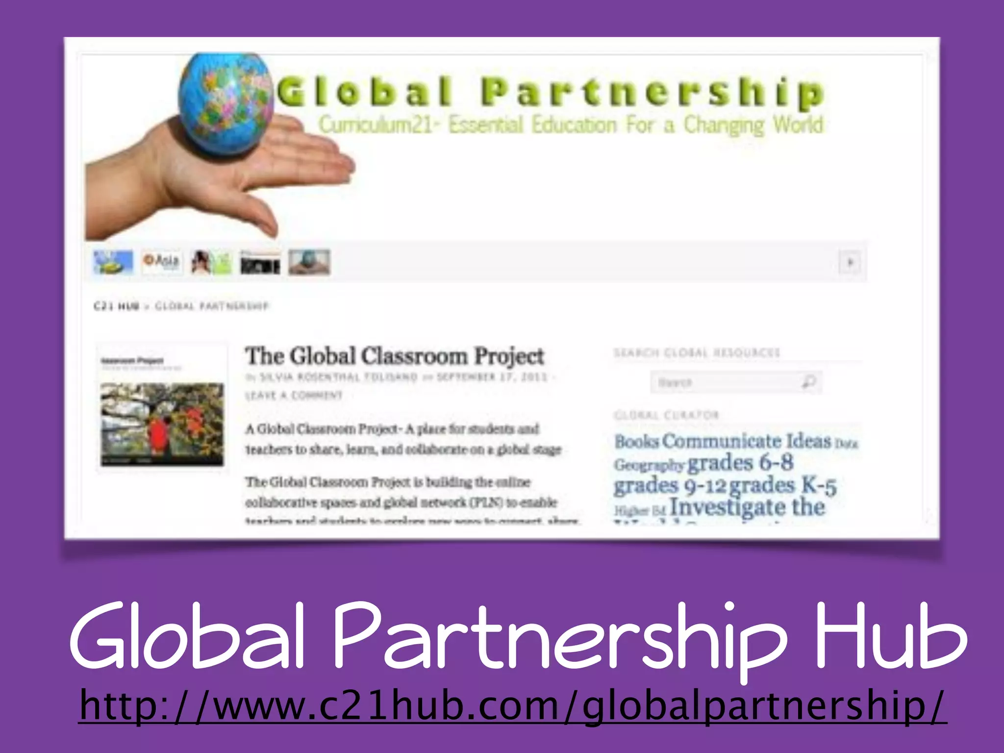 Global Partnership Hub 
http://www.c21hub.com/globalpartnership/ 
 