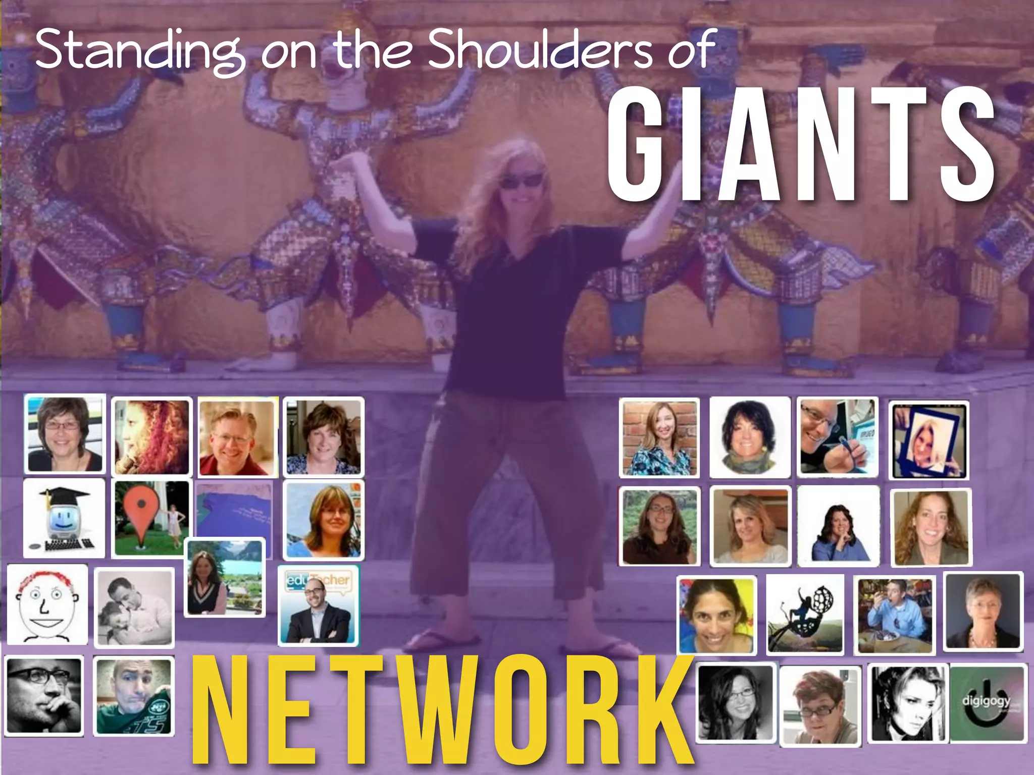 Standing on the Shoulders of 
Giants 
Network 
 