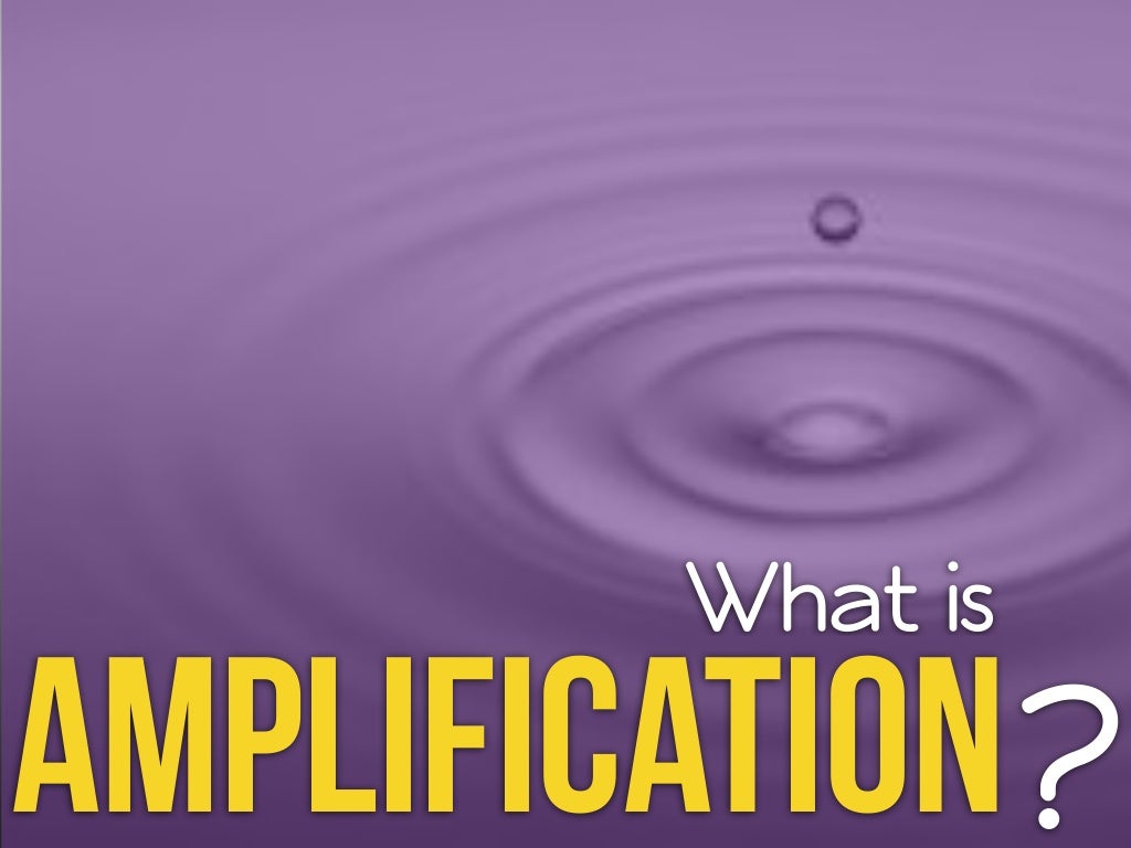 What is Amplification?