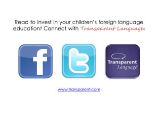 Read to invest in your children’s foreign language
education? Get them started with KidSpeak™!
 