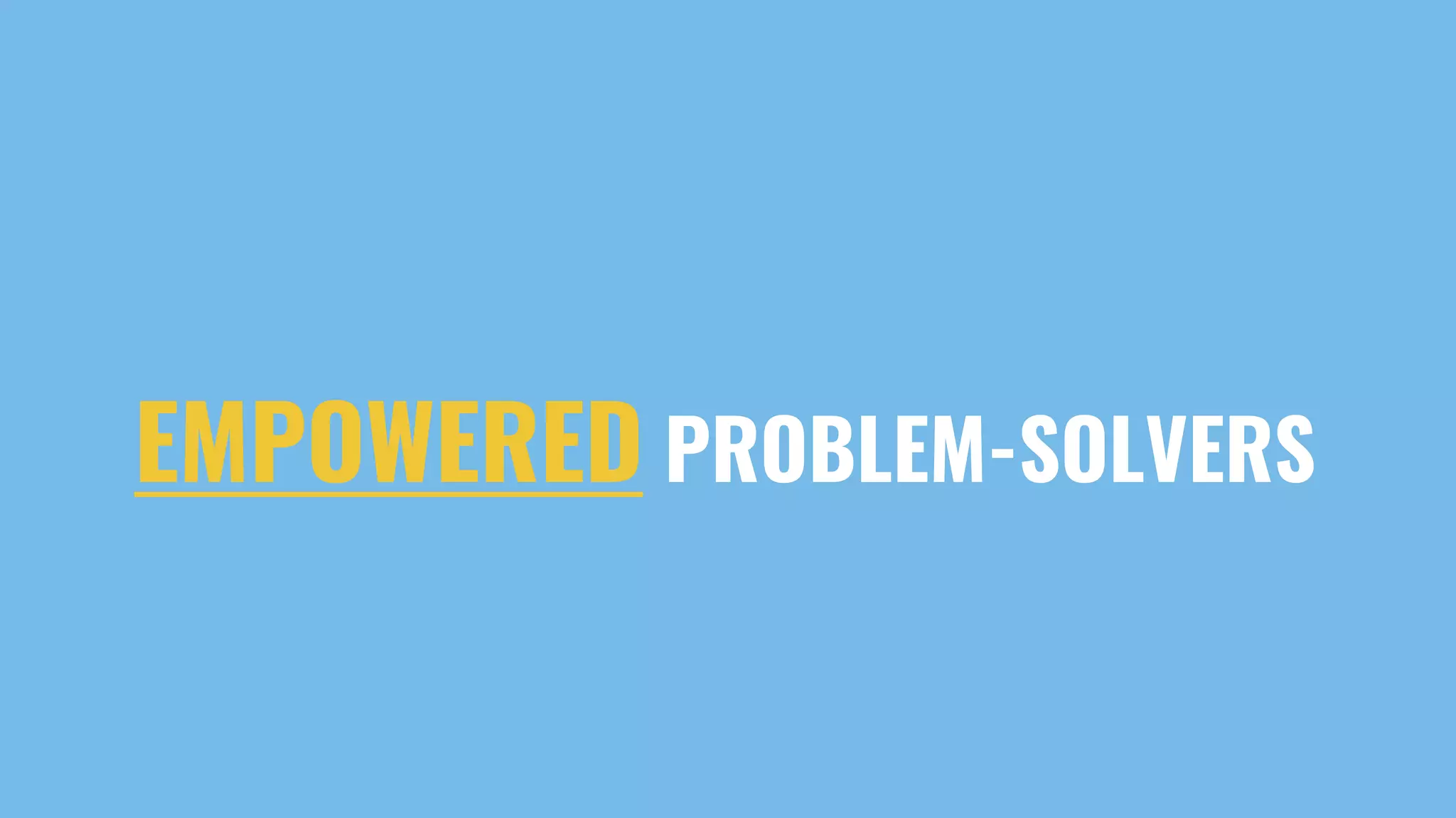 EMPOWERED PROBLEM-SOLVERS
 
