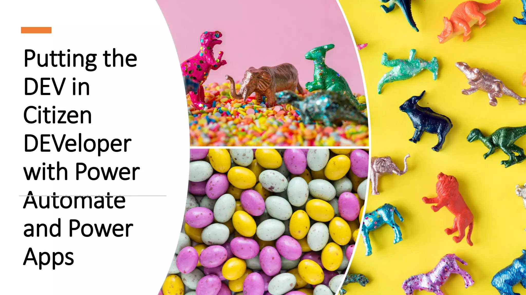 Putting the
DEV in
Citizen
DEVeloper
with Power
Automate
and Power
Apps
 