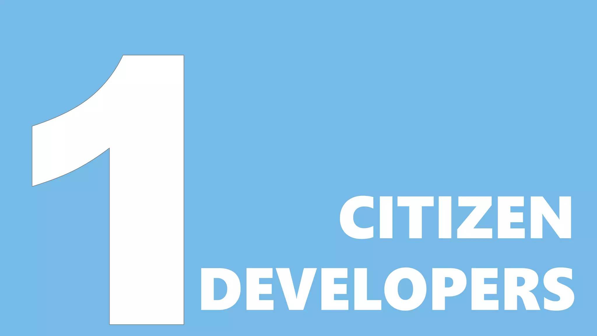 CITIZEN
DEVELOPERS
 