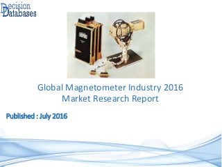 Published : July 2016
Global Magnetometer Industry 2016
Market Research Report
 
