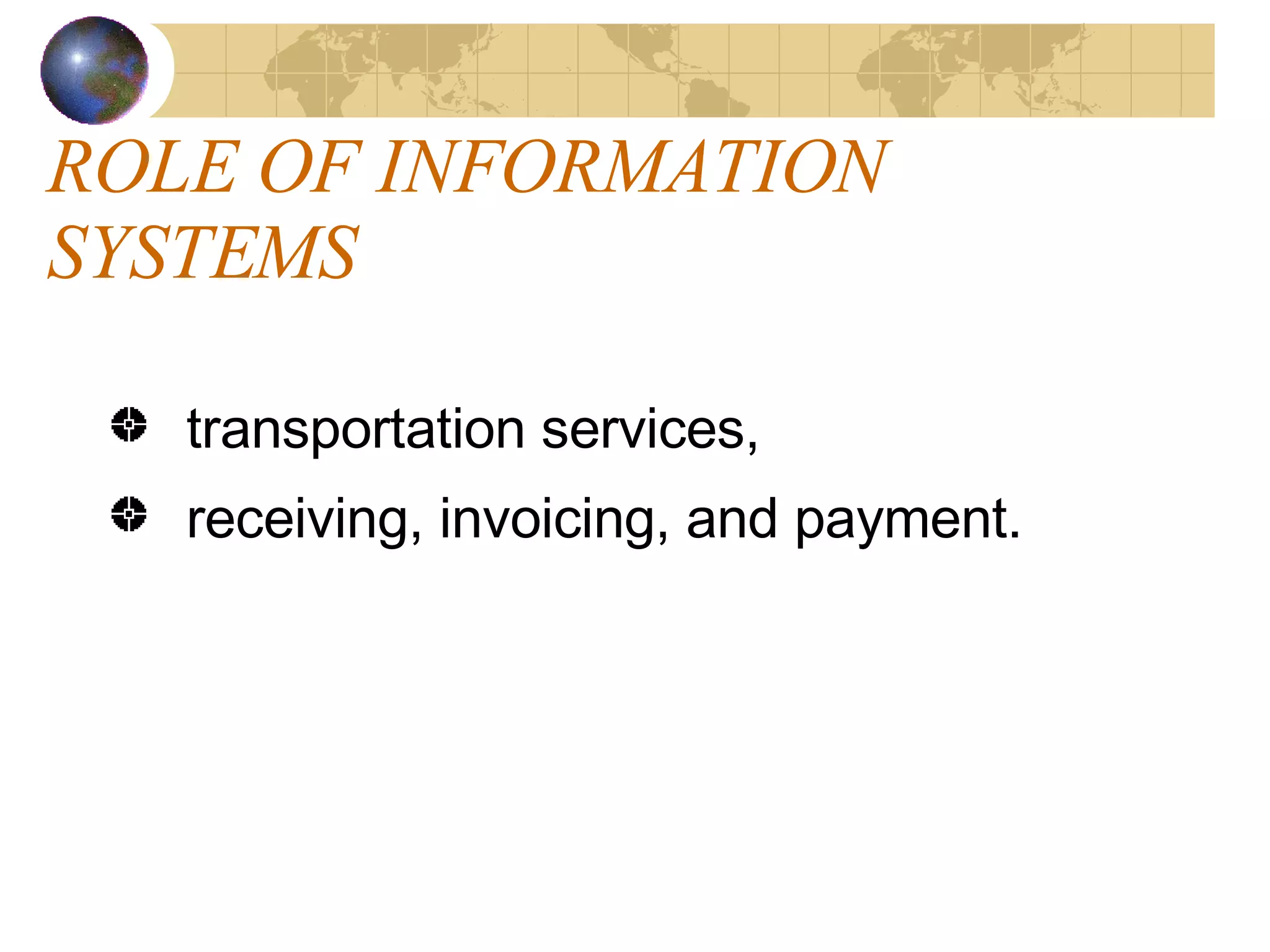 ROLE OF INFORMATION SYSTEMS transportation services,  receiving, invoicing, and payment. 