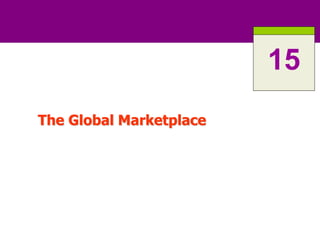 The Global Marketplace
15
 