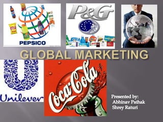 GLOBAL MARKETING Presented by: AbhinavPathak ShreyRaturi 