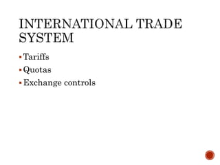 Tariffs
Quotas
Exchange controls
 
